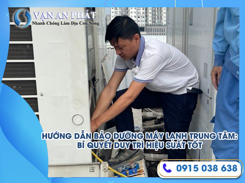 Hướng Dẫn Bảo Dưỡng Máy Lạnh Trung Tâm